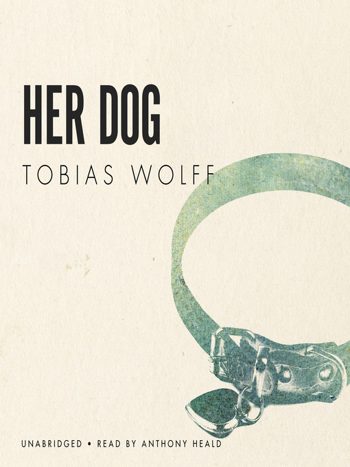 Title details for Her Dog by Tobias Wolff - Available